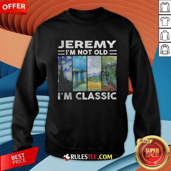 Pretty Jeremy I'm Not Old I'm Classic Sweatshirt