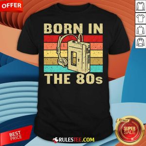 Top Born In The 80s Born In Eighties T-Shirt