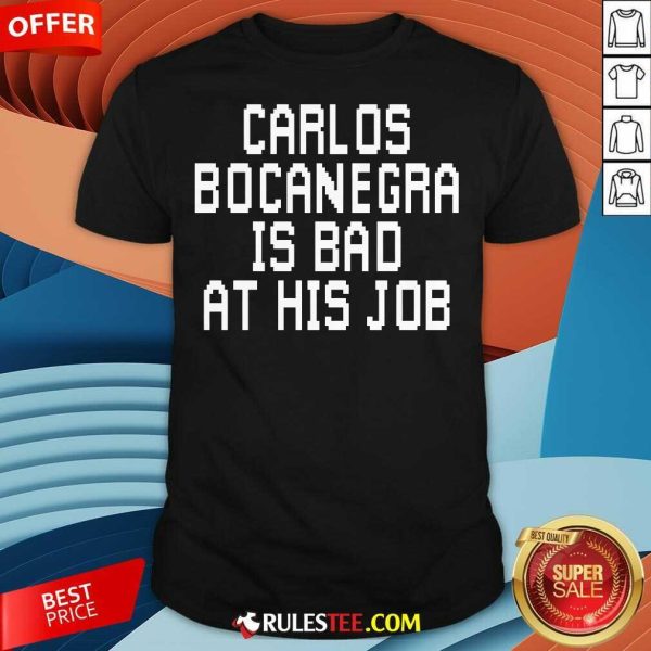 Top Carlos Bocanegra Is Bad At His Job T-Shirt