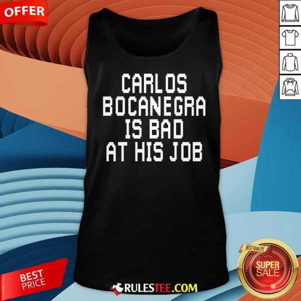 Top Carlos Bocanegra Is Bad At His Job Tank-Top