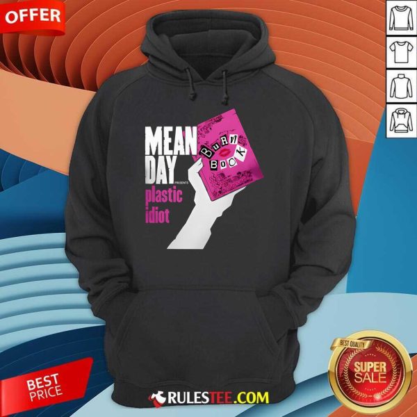 Top Mean Day Presents Plastic Idiot Hoodie