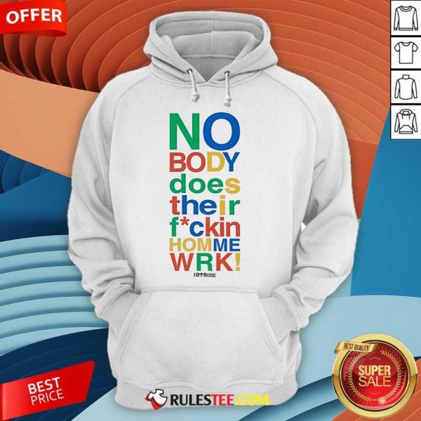 Top Nobody Does Their Home Work Hoodie