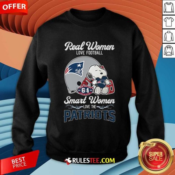 Top Real Women Love Football Smart Women Love The New England Patriots Sweatshirt