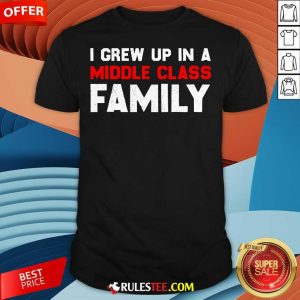 Awesome I Grew Up In A Middle Class Family T-Shirt