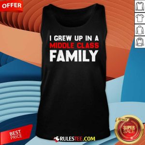 Awesome I Grew Up In A Middle Class Family Tank-Top