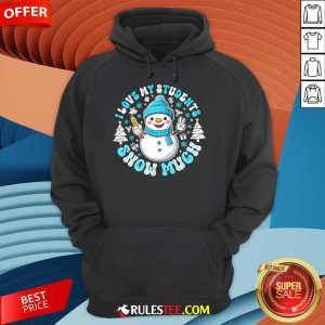 Cute I Love My Students Snow Much Teacher Hoodie