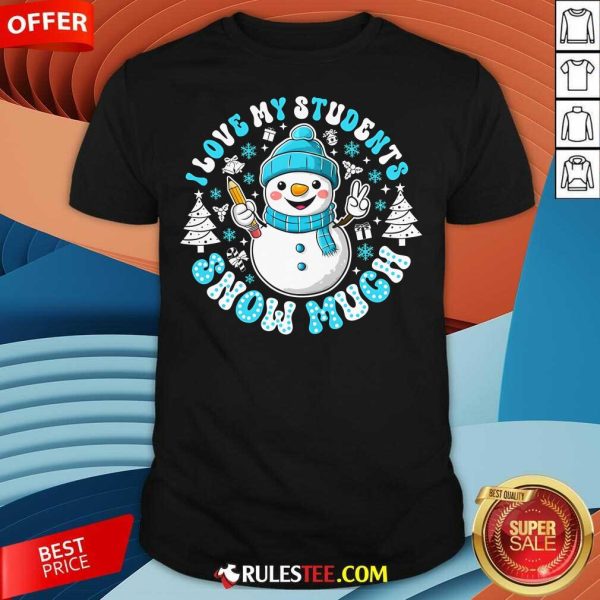 Cute I Love My Students Snow Much Teacher T-Shirt