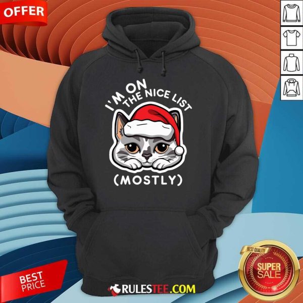 Cute I'm On The Nice List Mostly Santa Cat Christmas Quote Hoodie