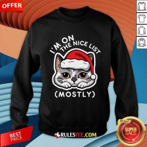 Cute I'm On The Nice List Mostly Santa Cat Christmas Quote Sweatshirt