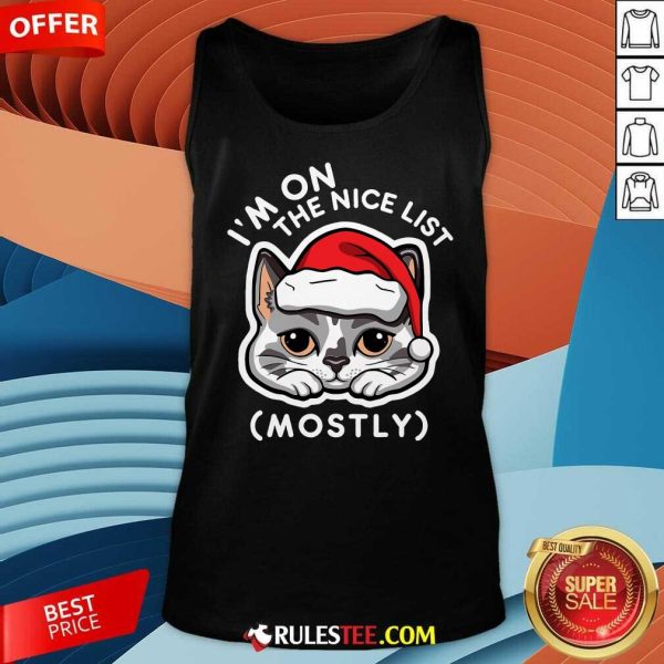 Cute I'm On The Nice List Mostly Santa Cat Christmas Quote Tank-Top