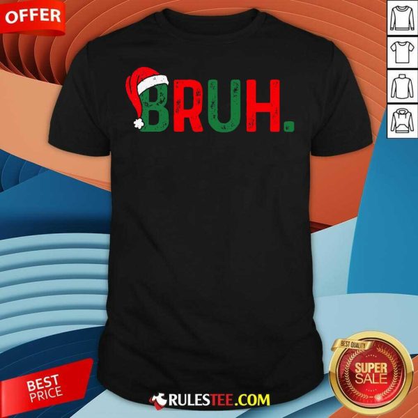 Funny Bruh Saying Bro Ns Christmas Pajamas Xmas T-Shirt