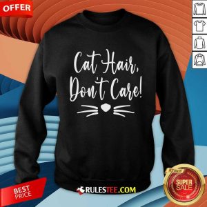 Funny Cat Hair Don't Care Cat Sweatshirt