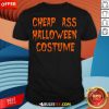 Funny Cheap Ass Halloween Costume T-Shirt