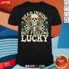 Funny Dead Inside But Feelin' Lucky Skeleton T-Shirt