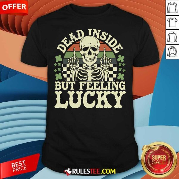 Funny Dead Inside But Feelin' Lucky Skeleton T-Shirt