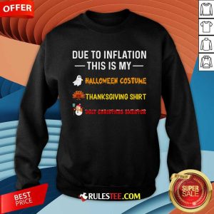 Funny Due To Inflation This Is My Halloween Costume Thanksgiving Christmas Sweatshirt