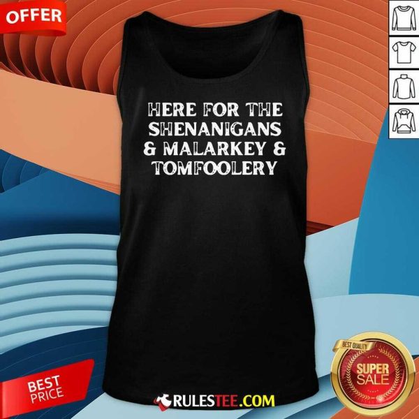 Funny Here For The Shenanigans Malarkey And Tomfoolery St Patrick Tank-Top