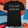 Funny I Can Read Ancient Text T-Shirt