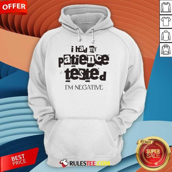 Funny I Had My Patience Tested I'm Negative Hoodie