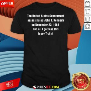 Funny John F Kennedy Assassinated And All I Got Was This Lousy T-Shirt