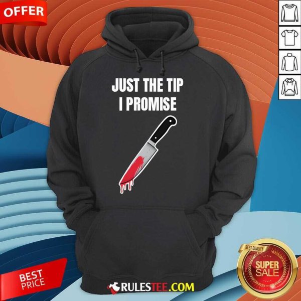 Funny Just The Tip I Promise Hoodie