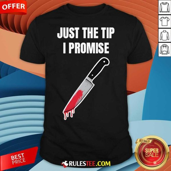 Funny Just The Tip I Promise T-Shirt