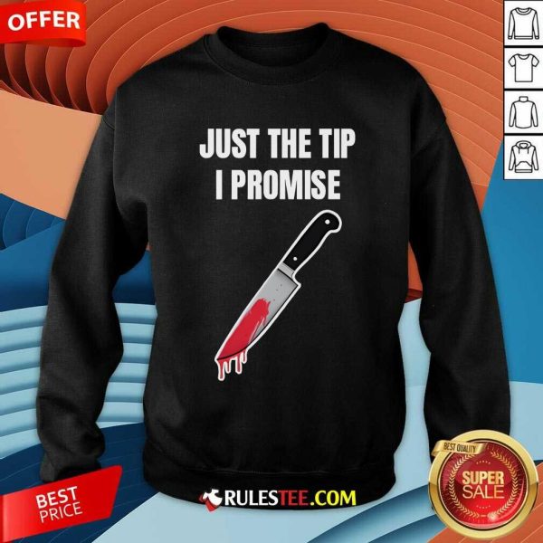 Funny Just The Tip I Promise Sweatshirt