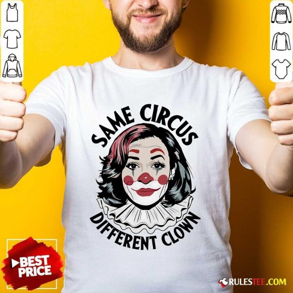 Funny Kamala Harris Same Circus Diffeent Clown T-Shirt