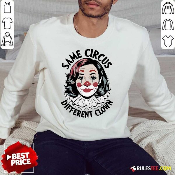 Funny Kamala Harris Same Circus Diffeent Clown Sweatshirt