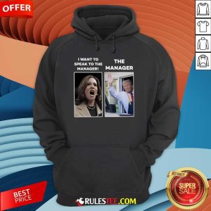 Funny Kamala I Want To Speak To The Manager Trump Mcdonald Manager Hoodie