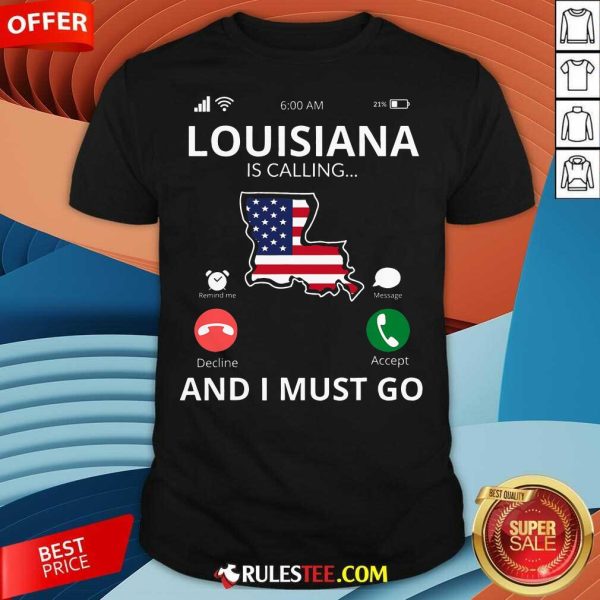 Funny Louisiana Louisiana Is Calling And I Must Go T-Shirt