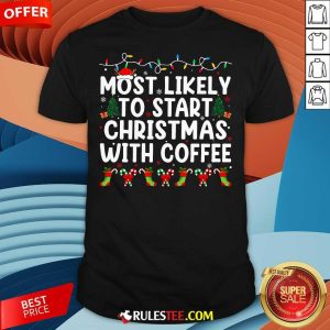 Funny Most Likely To Start Christmas With Coffee Family Joy T-Shirt