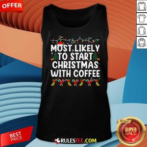 Funny Most Likely To Start Christmas With Coffee Family Joy Tank-Top