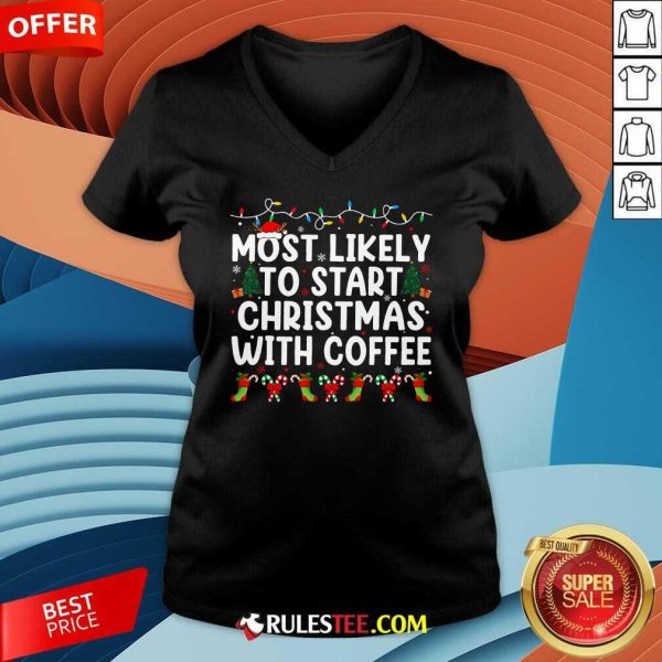 Funny Most Likely To Start Christmas With Coffee Family Joy V-Neck