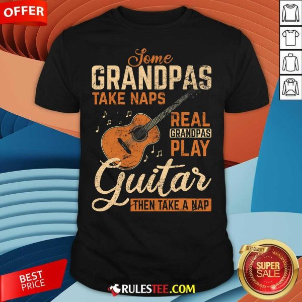 Funny Real Grandpas Play Guitar Then Take Nap Guitarist T-Shirt