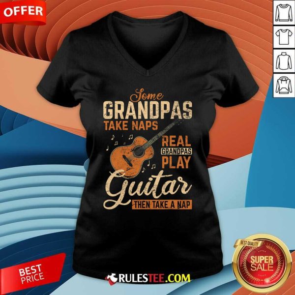 Funny Real Grandpas Play Guitar Then Take Nap Guitarist V-Neck