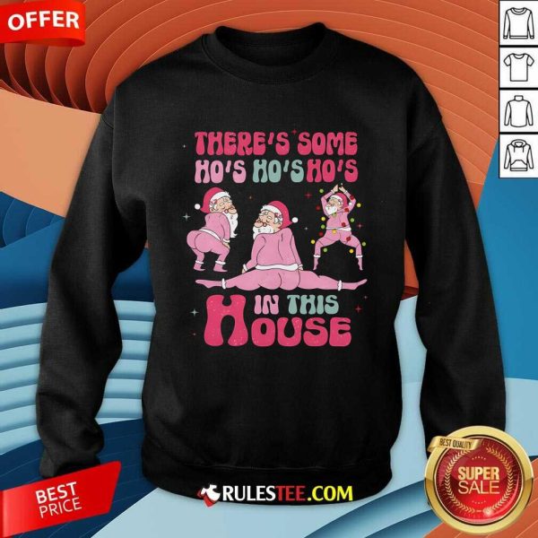 Funny There's Some Ho Ho Hos In This House Christmas Sweatshirt