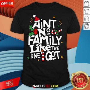 Good Christmas Aint No Family Like The One I Got Matching Family T-Shirt