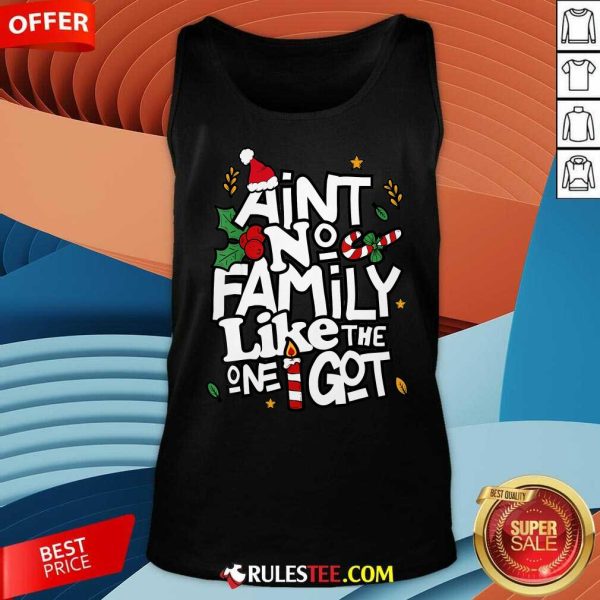 Good Christmas Aint No Family Like The One I Got Matching Family Tank-Top