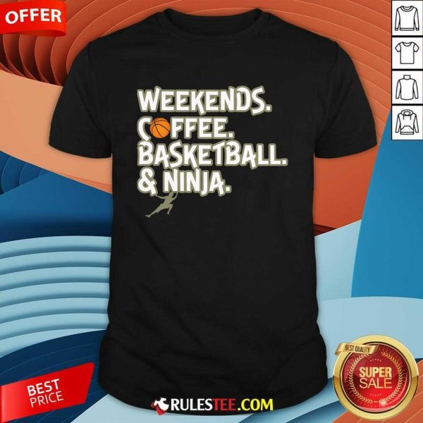 Good Heather Weekends Coffee Basketball And Ninja T-Shirt