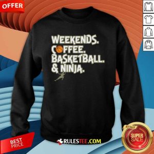 Good Heather Weekends Coffee Basketball And Ninja Sweatshirt