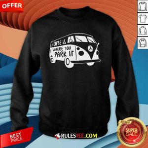 Good Home Is Where You Park It Sweatshirt