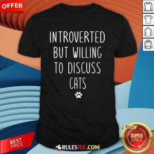 Good Introverted But Willing To Discuss Cats T-Shirt