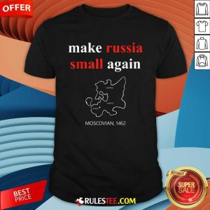 Good Make Russia Small Again Moscovian 1462 T-Shirt