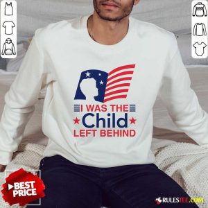 Hot I Was The Child Left Behind Sweatshirt