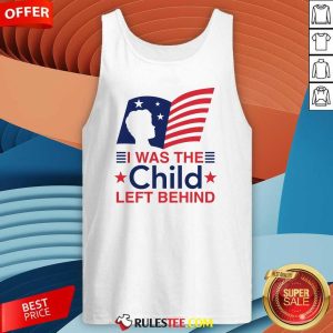 Hot I Was The Child Left Behind Tank-Top