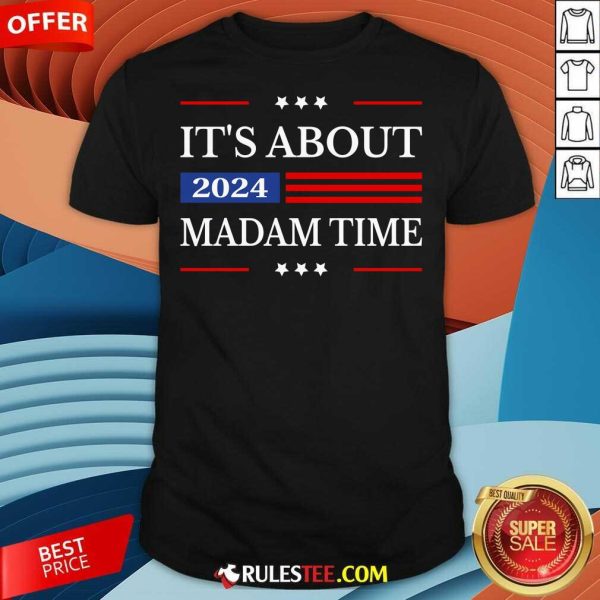 Hot It's About Madam Time Harris 2024 President American Flag T-Shirt