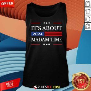 Hot It's About Madam Time Harris 2024 President American Flag Tank-Top