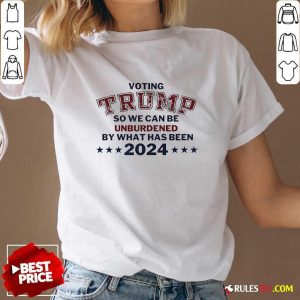 Hot Voting Trump So We Can Be Unburdened By What Has Been 2024 V-Neck