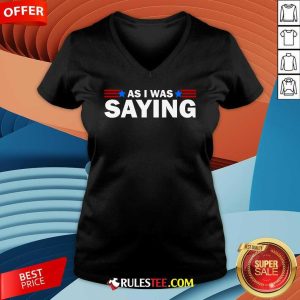 Nice As I Was Saying Funny Political Trump 2024 Election Humorous V-Neck